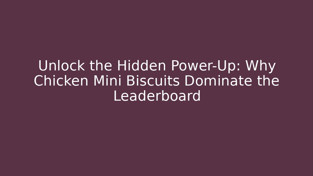 Unlock the Hidden Power-Up: Why Chicken Mini Biscuits Dominate the Leaderboard