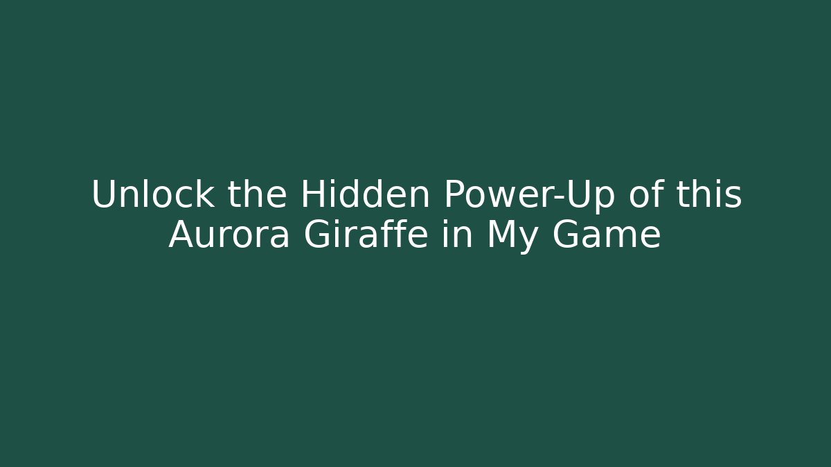 Unlock the Hidden Power-Up of this Aurora Giraffe in My Game