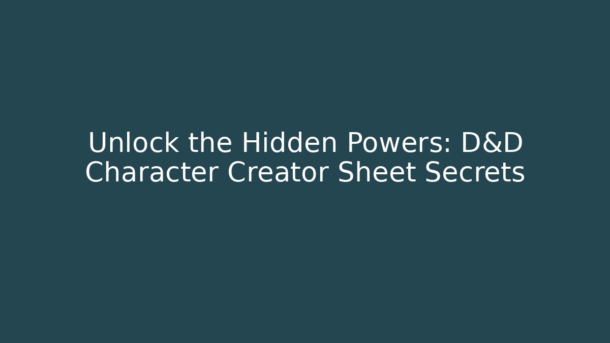 Unlock the Hidden Powers: D&D Character Creator Sheet Secrets