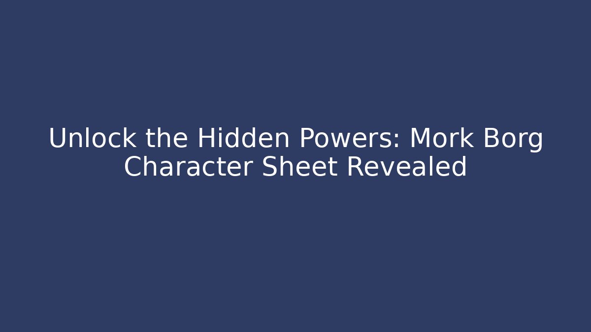 Unlock the Hidden Powers: Mork Borg Character Sheet Revealed