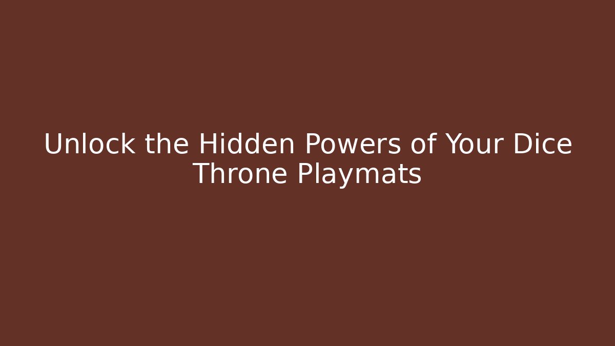 Unlock the Hidden Powers of Your Dice Throne Playmats