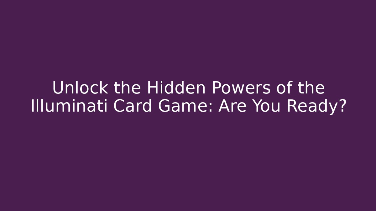 Unlock the Hidden Powers of the Illuminati Card Game: Are You Ready?