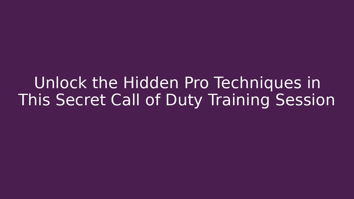 Unlock the Hidden Pro Techniques in This Secret Call of Duty Training Session