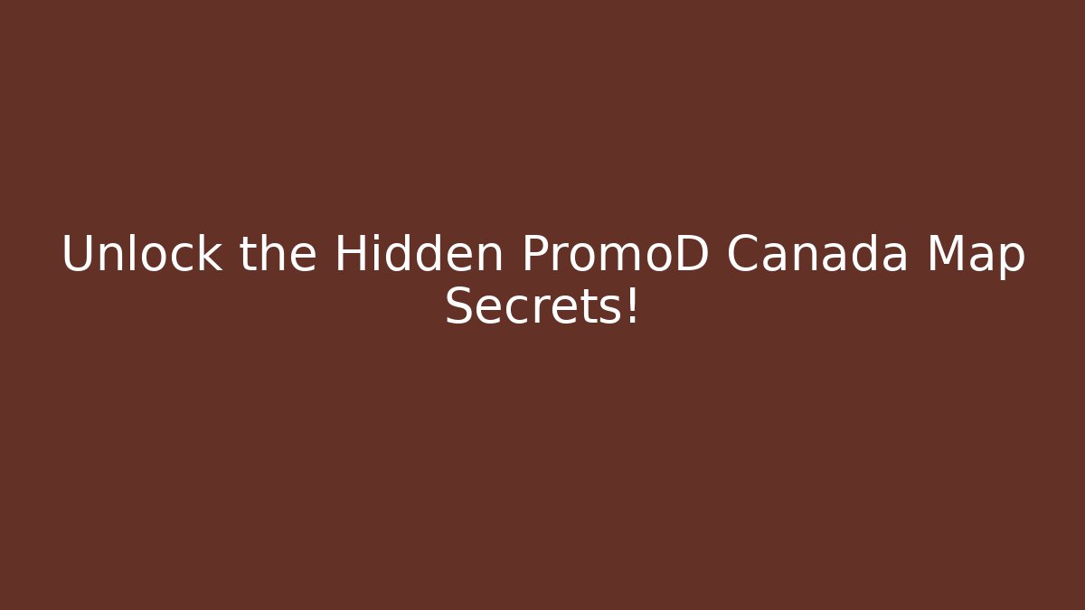 Unlock the Hidden PromoD Canada Map Secrets! - Create More Assets