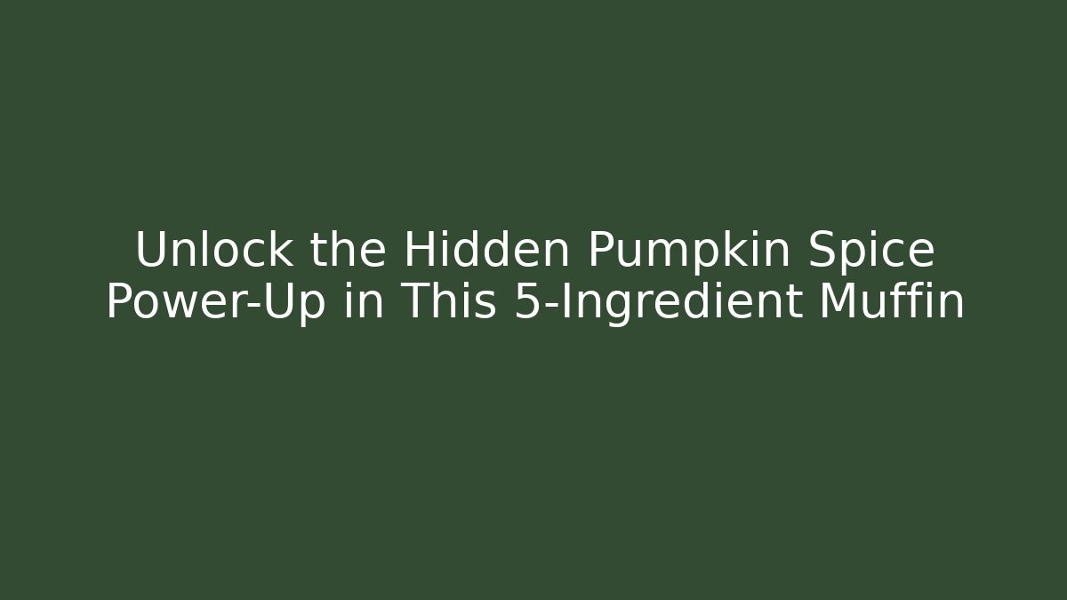 Unlock the Hidden Pumpkin Spice Power-Up in This 5-Ingredient Muffin