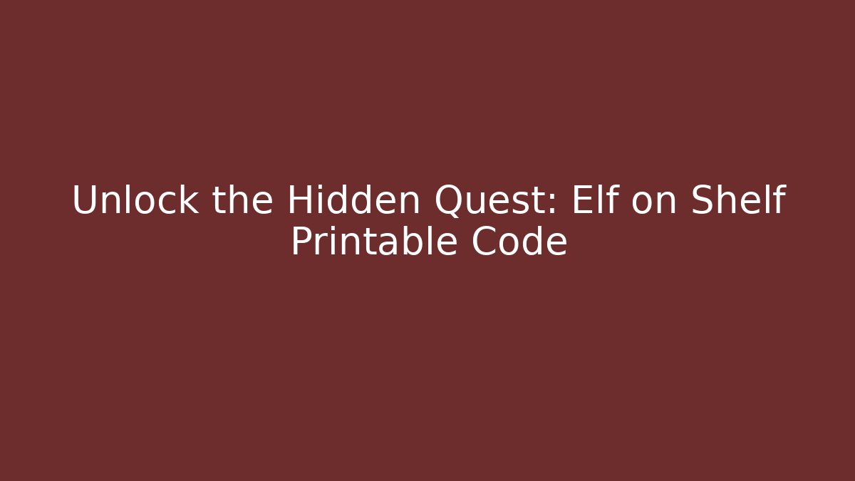 Unlock the Hidden Quest: Elf on Shelf Printable Code - Create More Assets