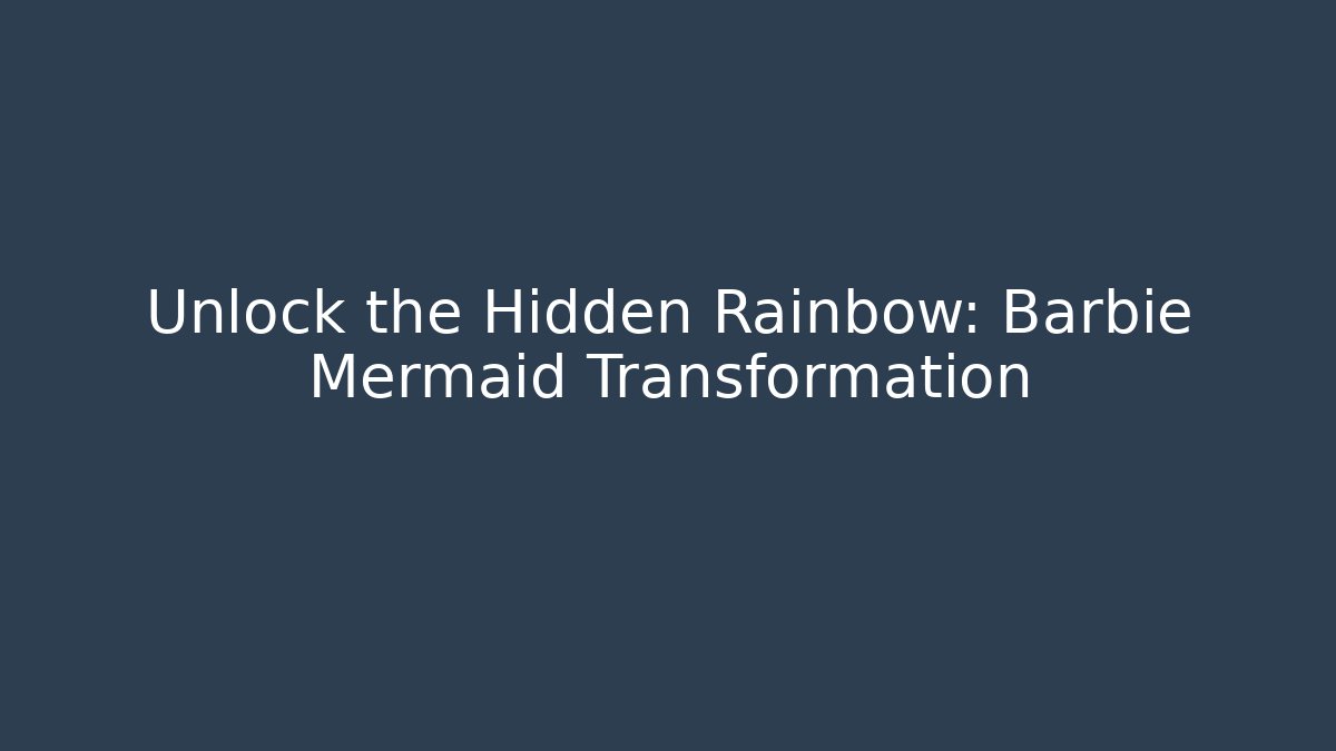 Unlock the Hidden Rainbow: Barbie Mermaid Transformation