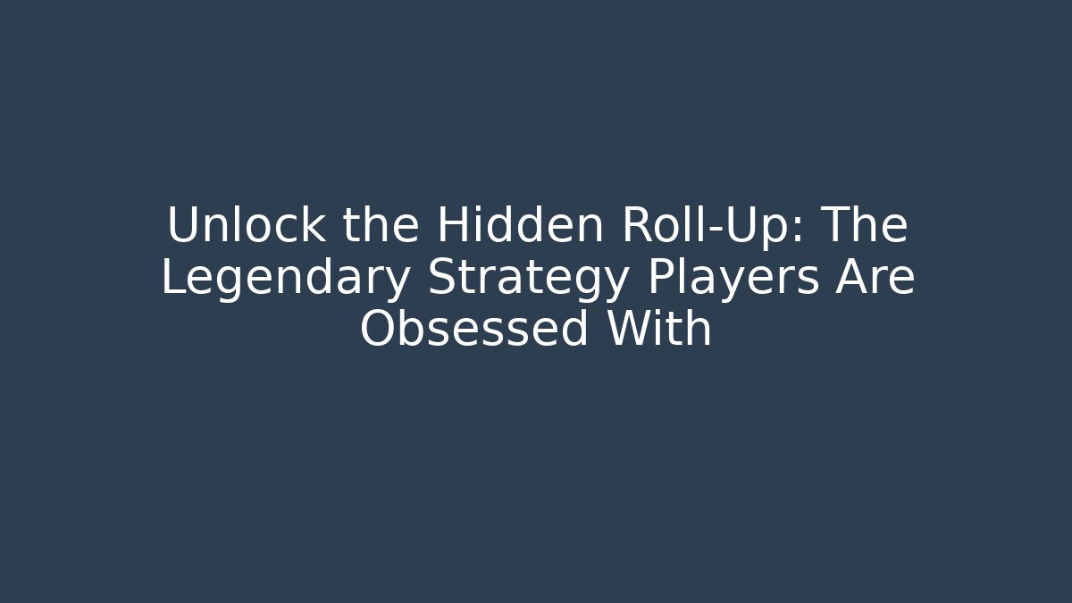 Unlock the Hidden Roll-Up: The Legendary Strategy Players Are Obsessed With