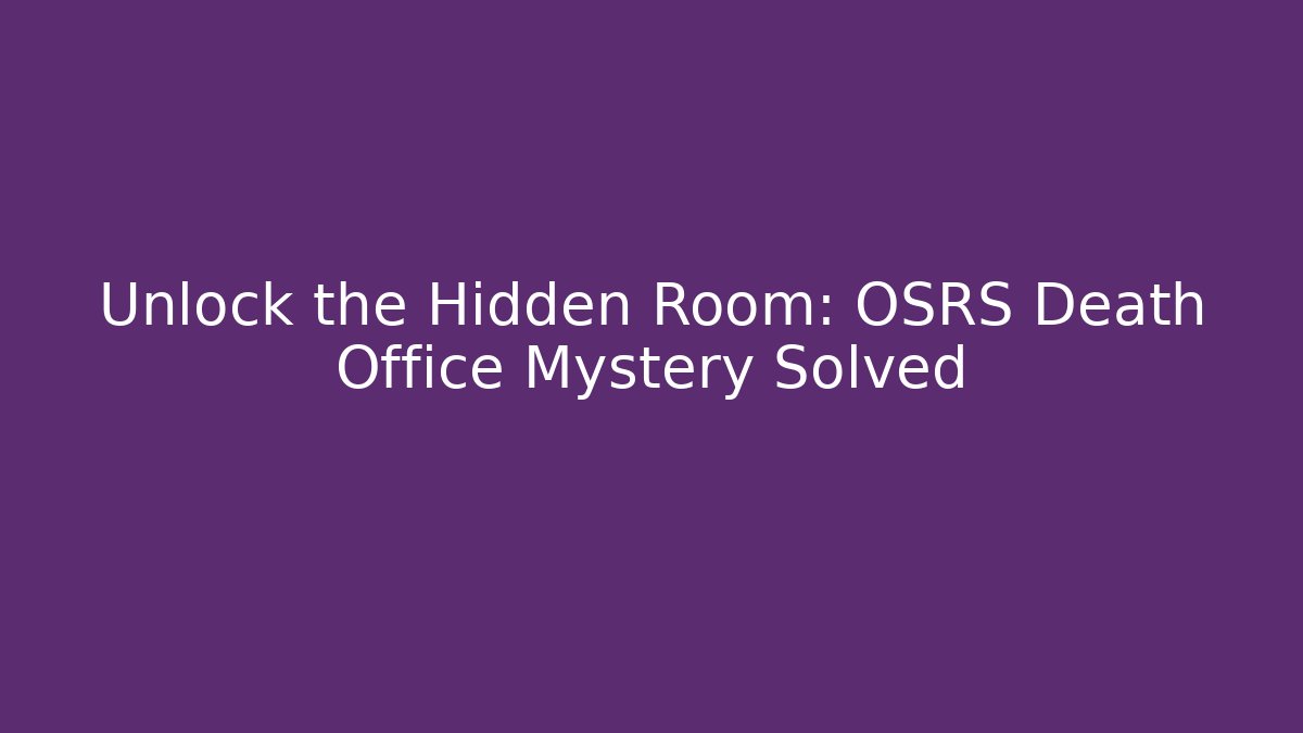 Unlock the Hidden Room: OSRS Death Office Mystery Solved