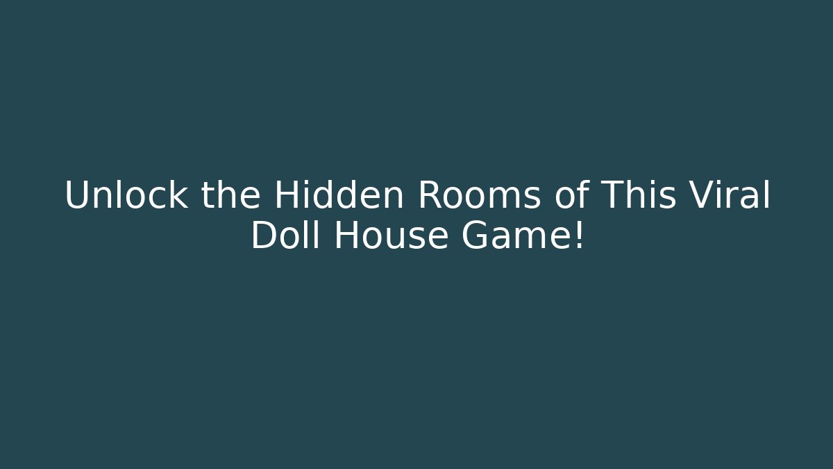 Unlock the Hidden Rooms of This Viral Doll House Game!
