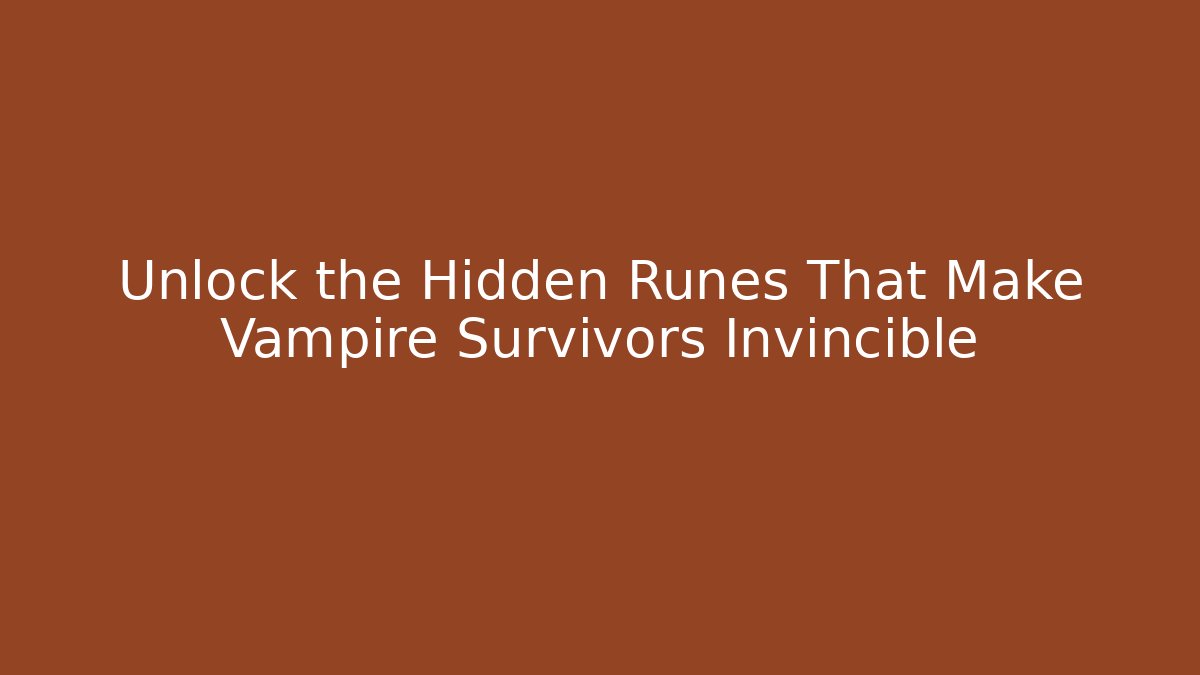 Unlock the Hidden Runes That Make Vampire Survivors Invincible