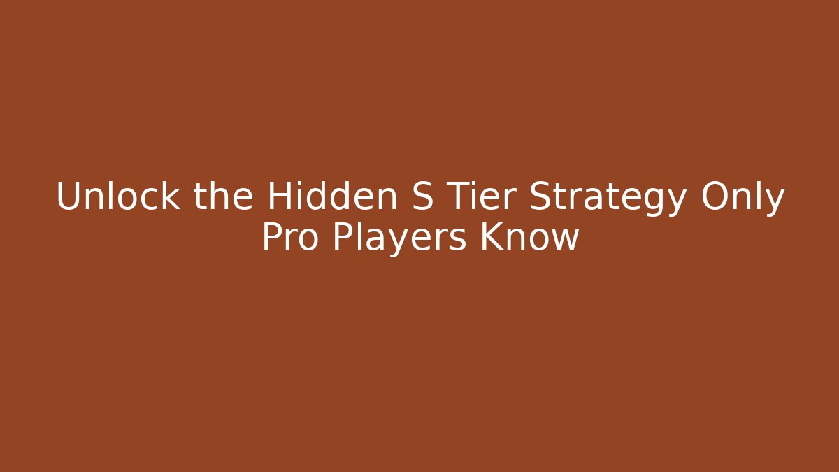 Unlock the Hidden S Tier Strategy Only Pro Players Know