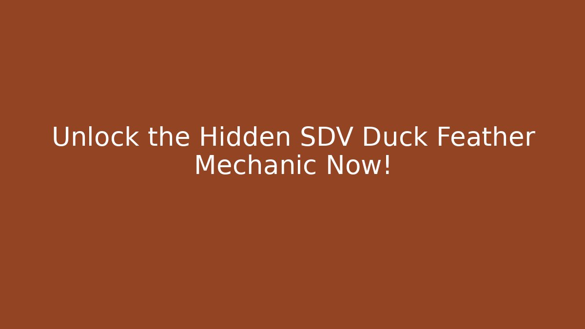 Unlock the Hidden SDV Duck Feather Mechanic Now!