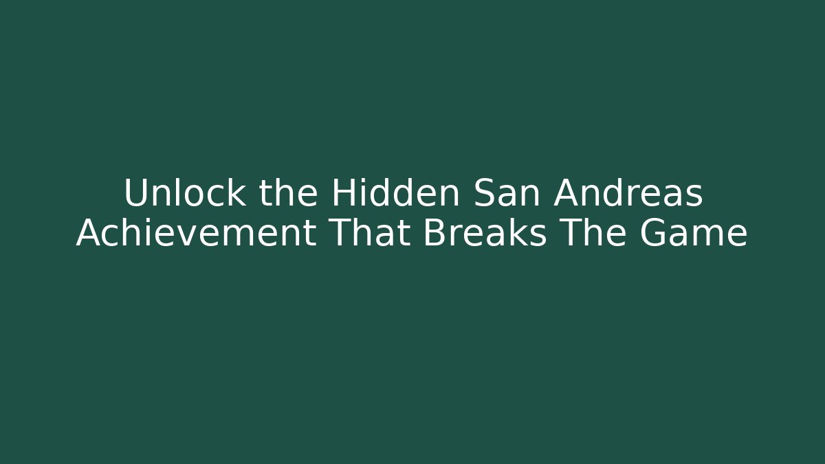Unlock the Hidden San Andreas Achievement That Breaks The Game