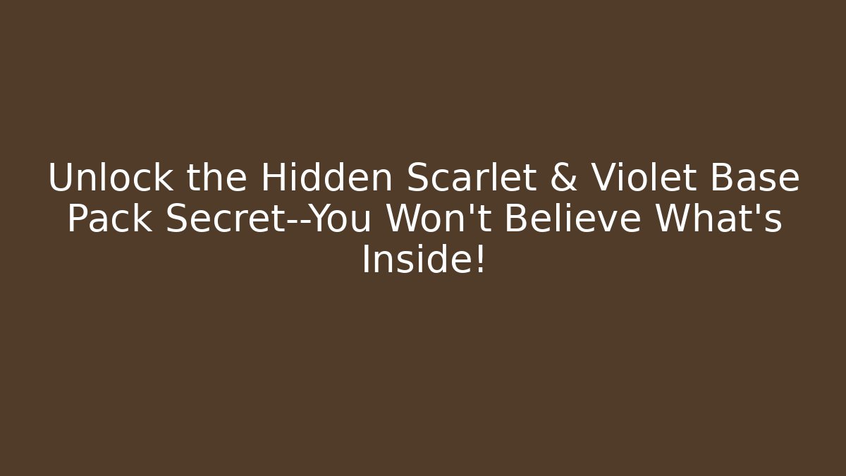 Unlock the Hidden Scarlet & Violet Base Pack Secret—You Won't Believe What's Inside!