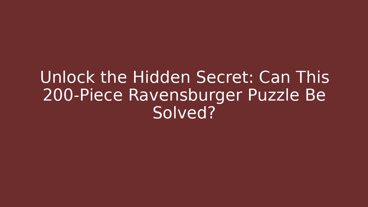 Unlock the Hidden Secret: Can This 200-Piece Ravensburger Puzzle Be Solved?