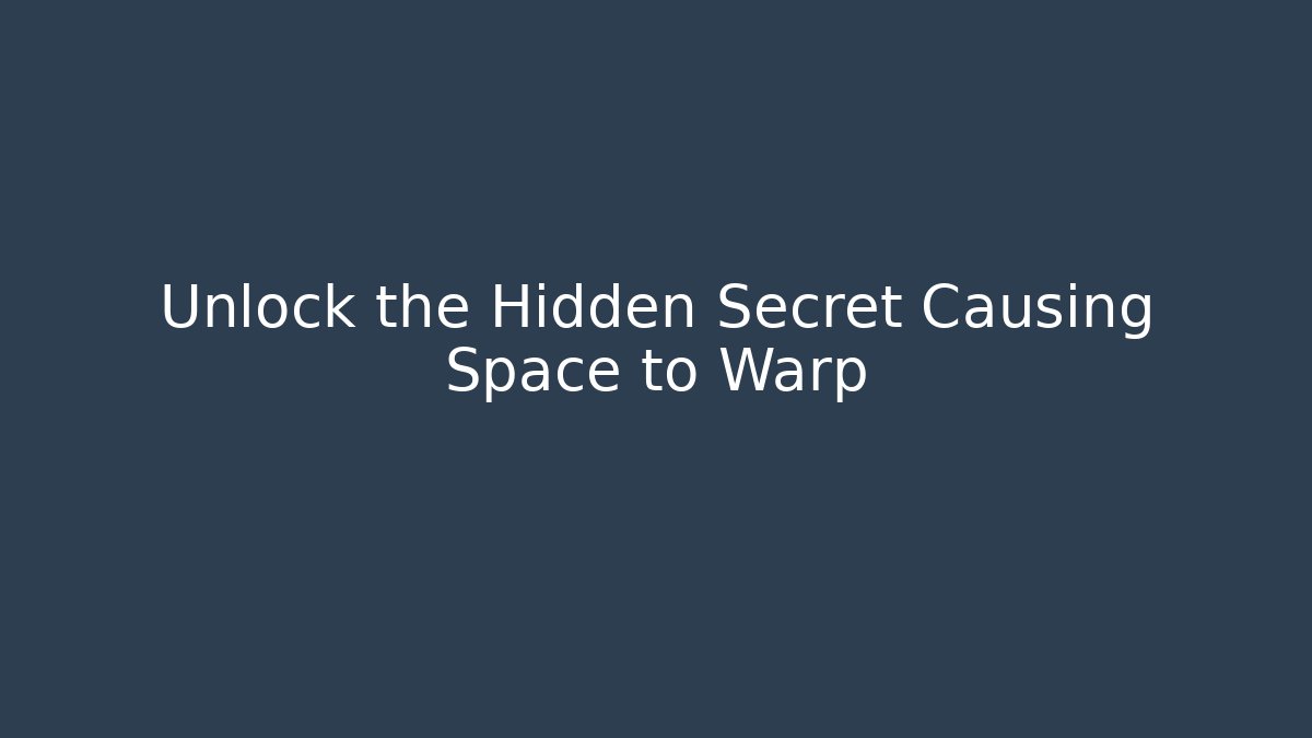 Unlock the Hidden Secret Causing Space to Warp - Create More Assets