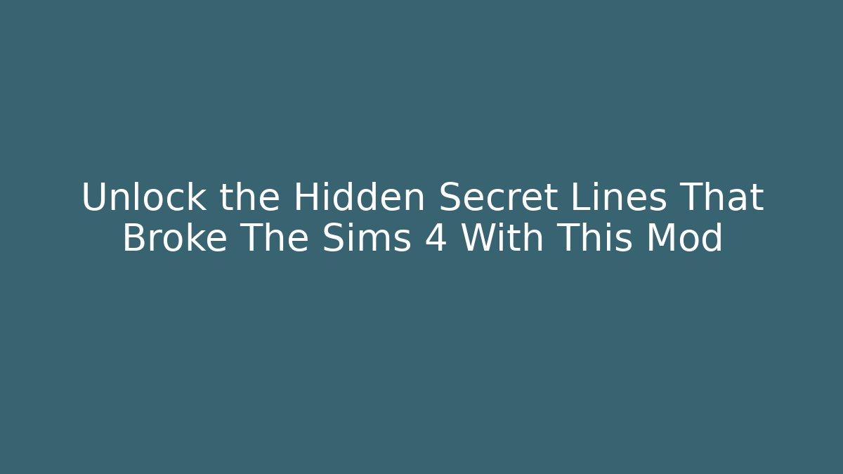 Unlock the Hidden Secret Lines That Broke The Sims 4 With This Mod