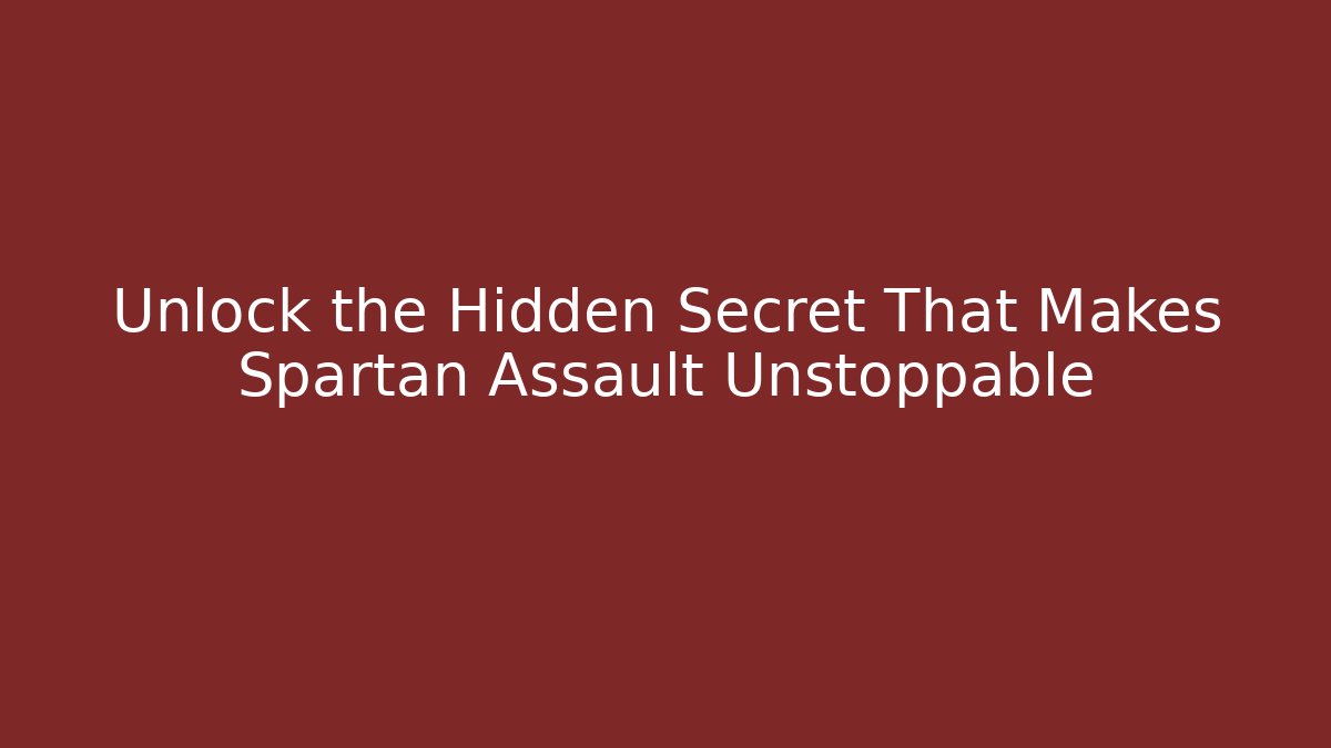 Unlock the Hidden Secret That Makes Spartan Assault Unstoppable