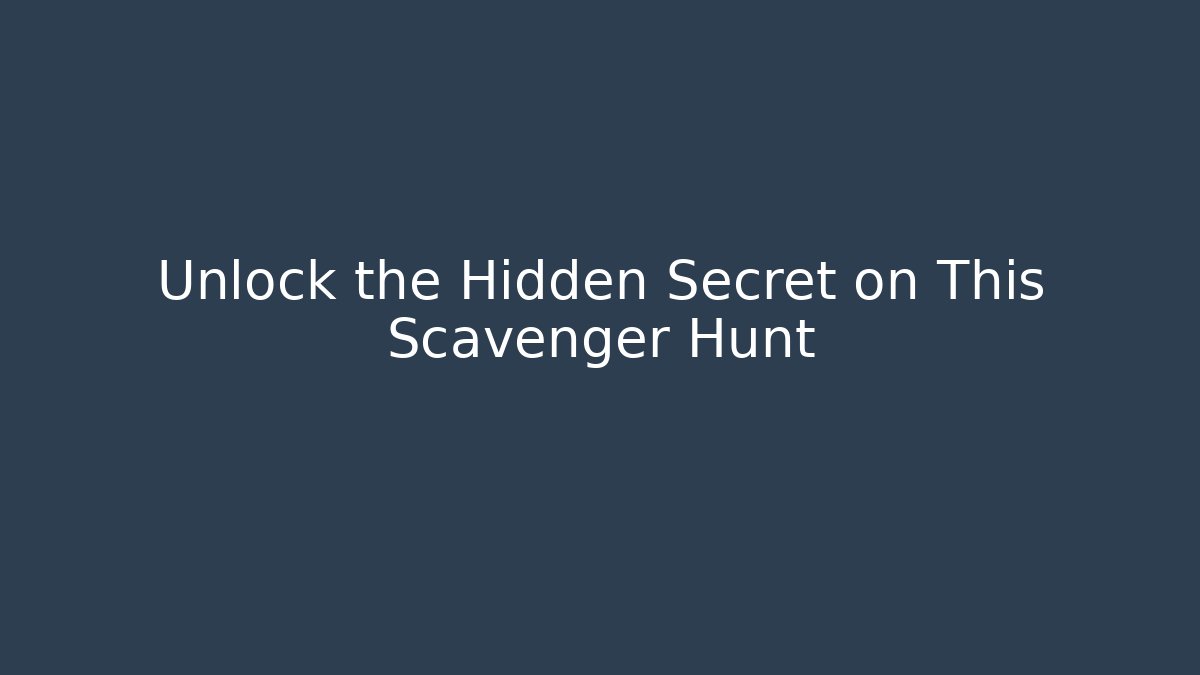 Unlock the Hidden Secret on This Scavenger Hunt