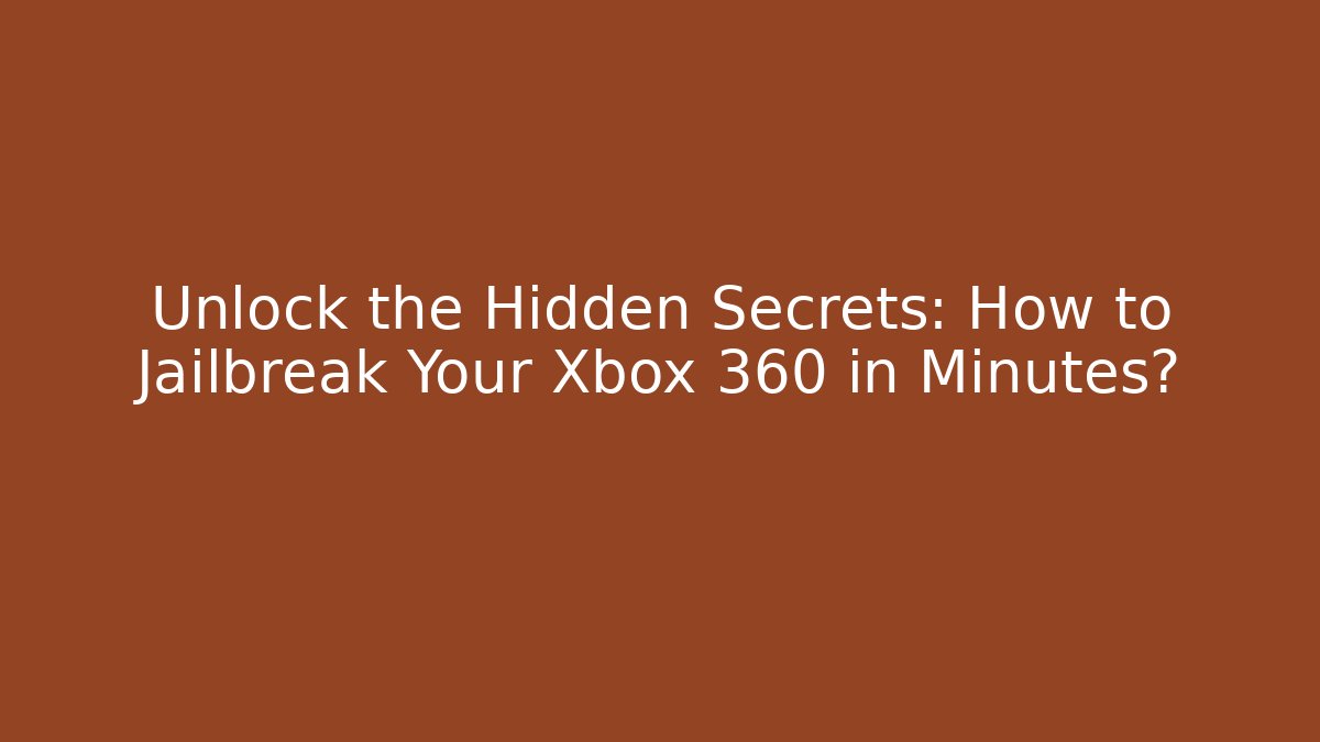 Unlock the Hidden Secrets: How to Jailbreak Your Xbox 360 in Minutes?