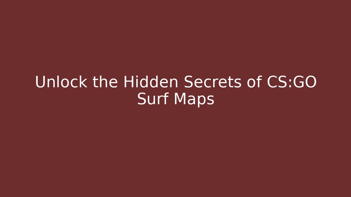 Unlock the Hidden Secrets of CS:GO Surf Maps