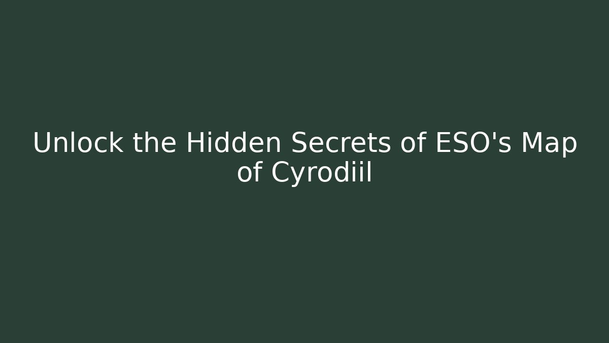 Unlock the Hidden Secrets of ESO's Map of Cyrodiil