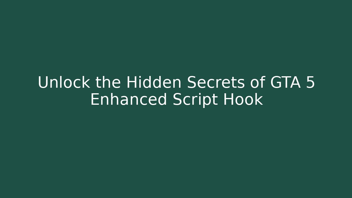 Unlock the Hidden Secrets of GTA 5 Enhanced Script Hook