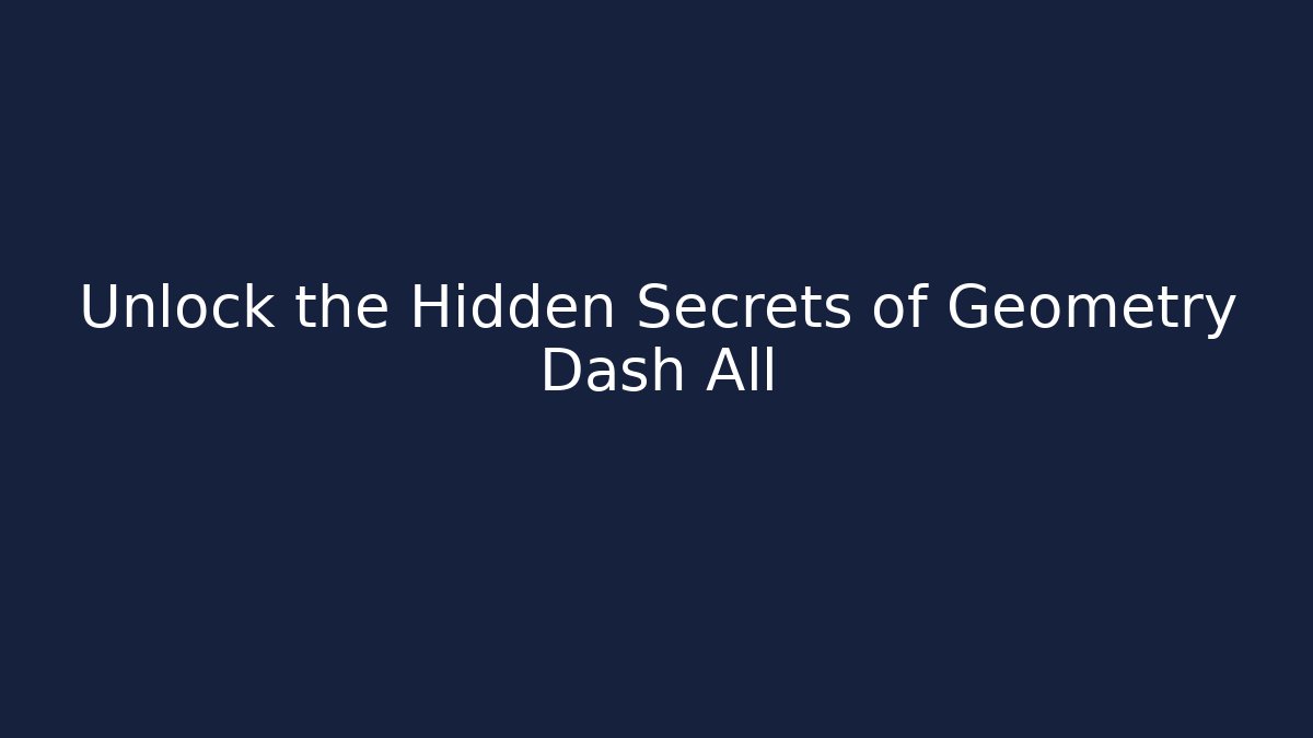 Unlock the Hidden Secrets of Geometry Dash All