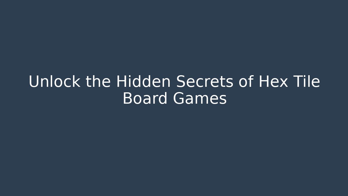 Unlock the Hidden Secrets of Hex Tile Board Games