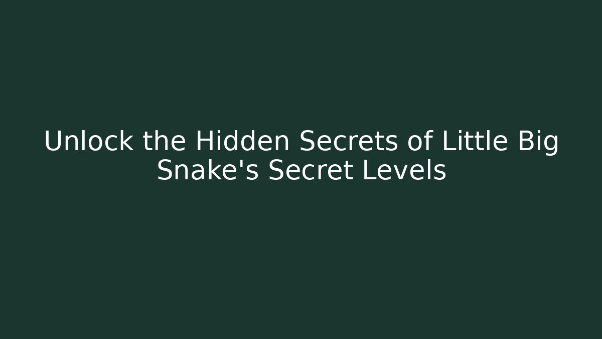 Unlock the Hidden Secrets of Little Big Snake's Secret Levels