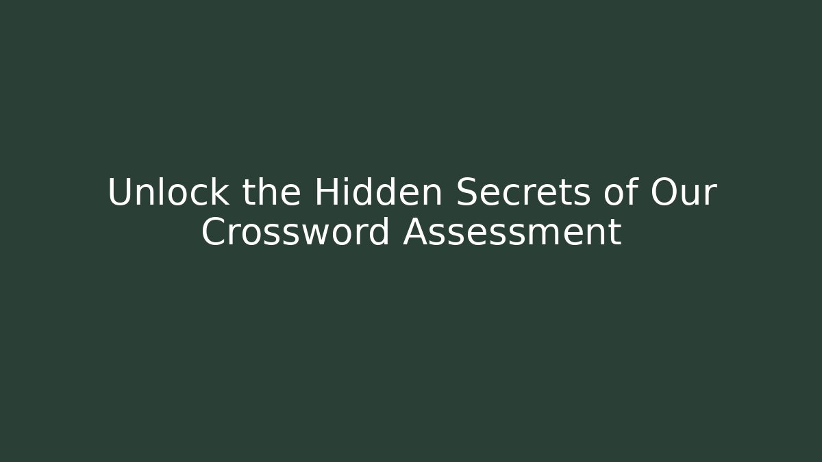 Unlock the Hidden Secrets of Our Crossword Assessment