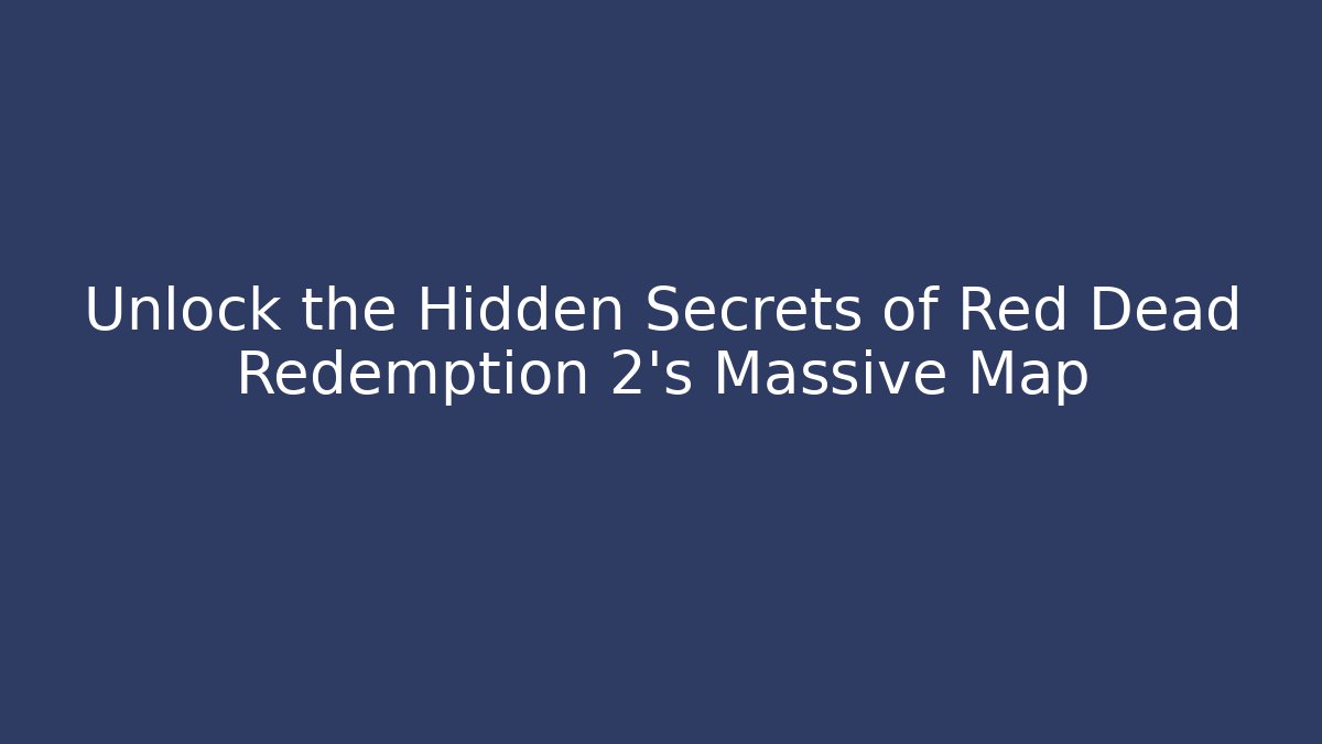 Unlock the Hidden Secrets of Red Dead Redemption 2's Massive Map