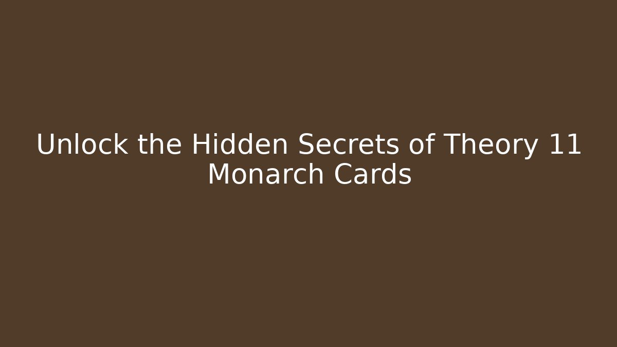 Unlock the Hidden Secrets of Theory 11 Monarch Cards