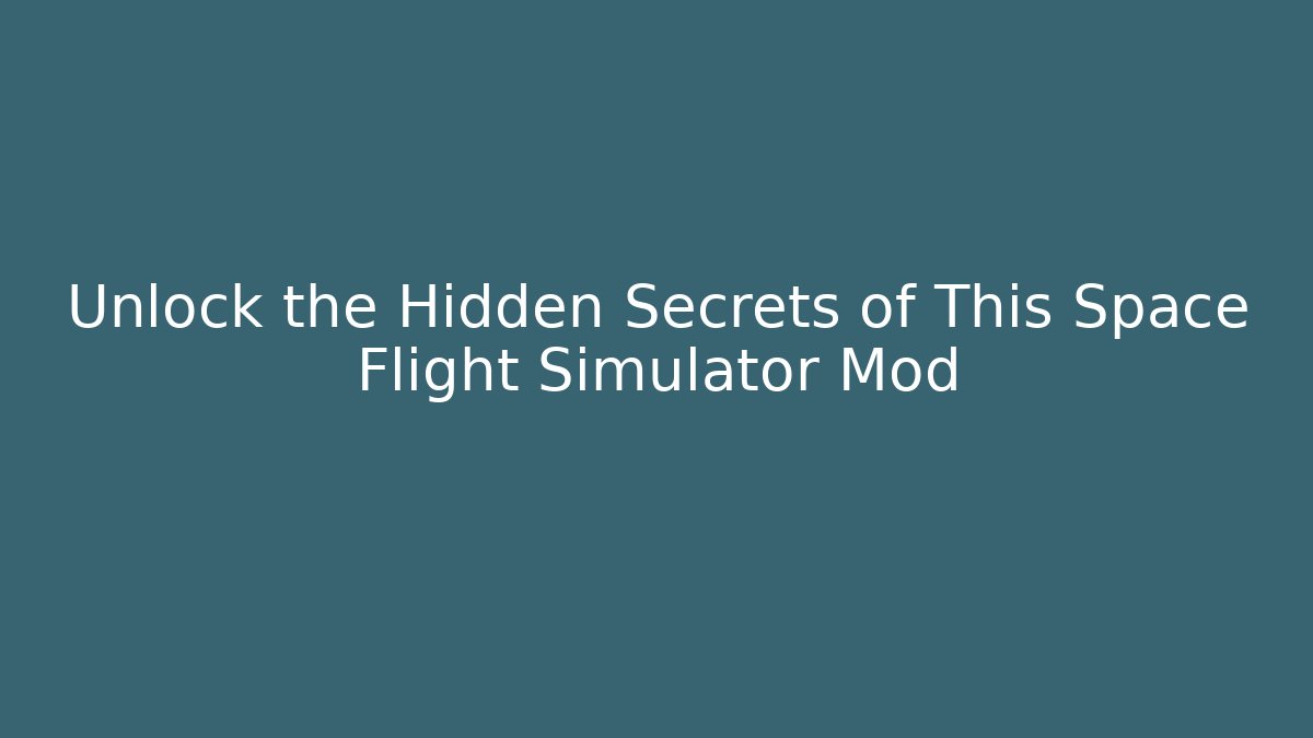 Unlock the Hidden Secrets of This Space Flight Simulator Mod