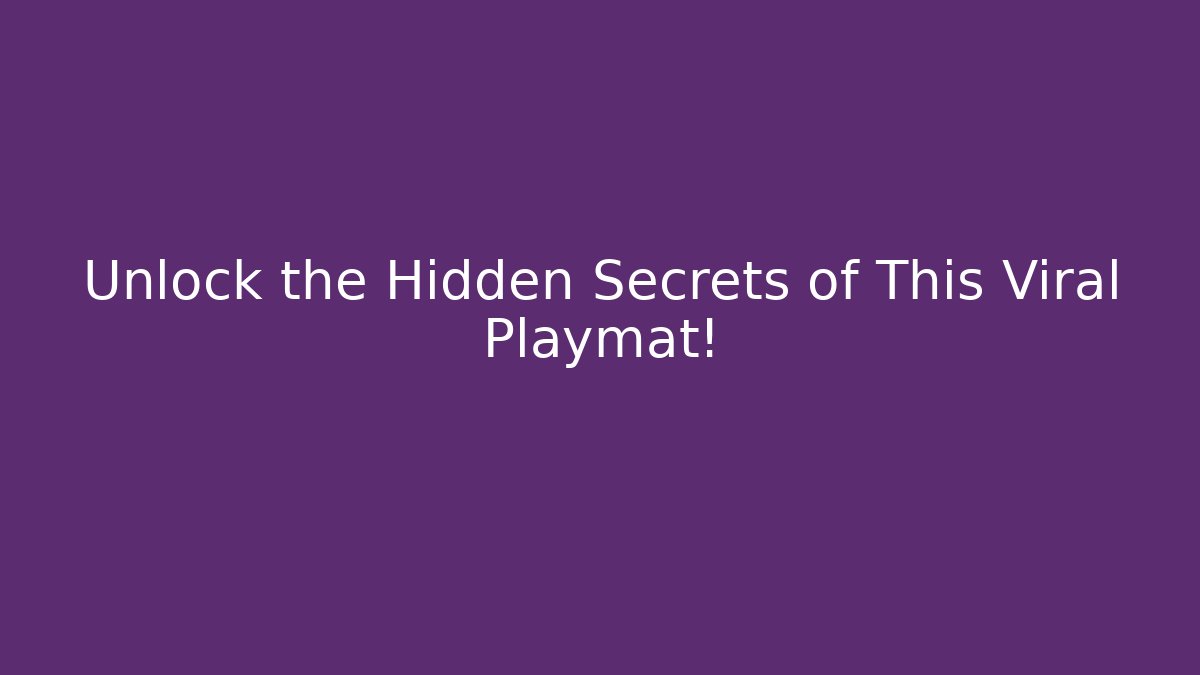 Unlock the Hidden Secrets of This Viral Playmat!