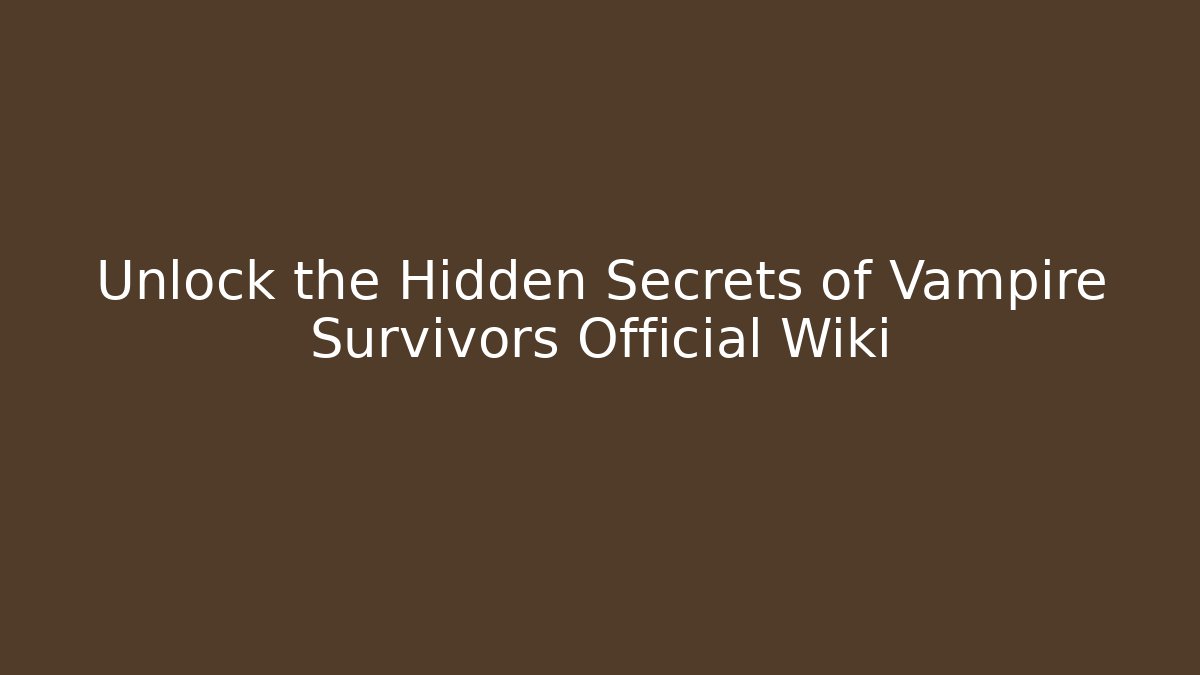 Unlock the Hidden Secrets of Vampire Survivors Official Wiki