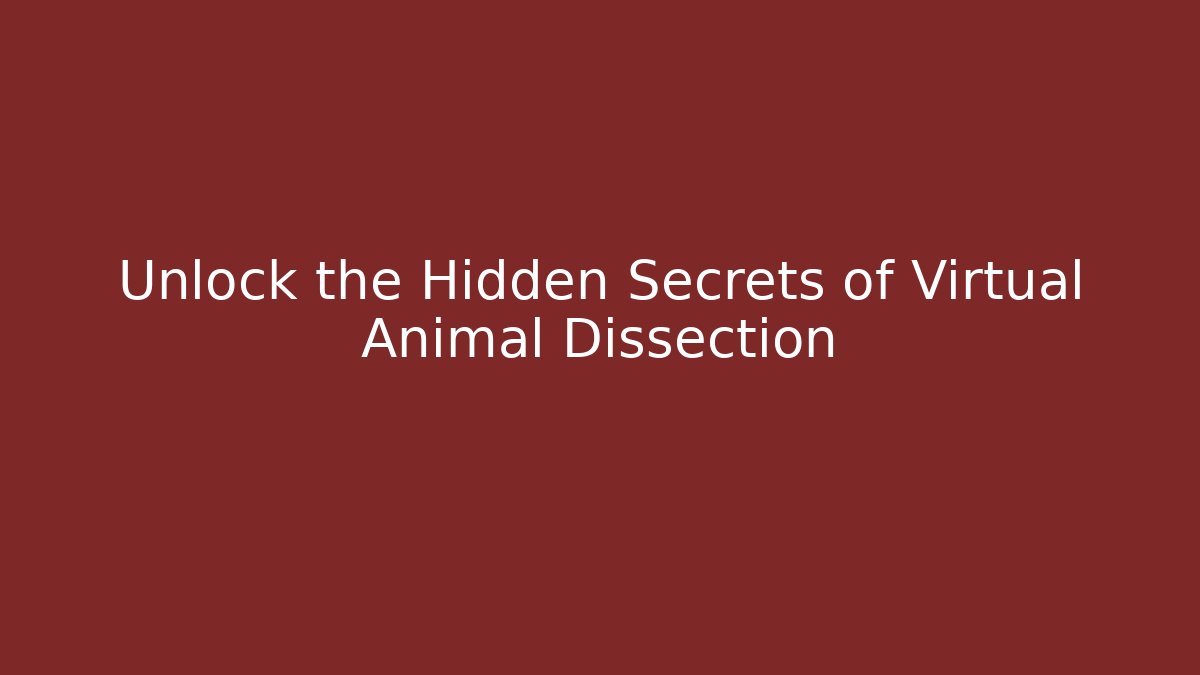 Unlock the Hidden Secrets of Virtual Animal Dissection