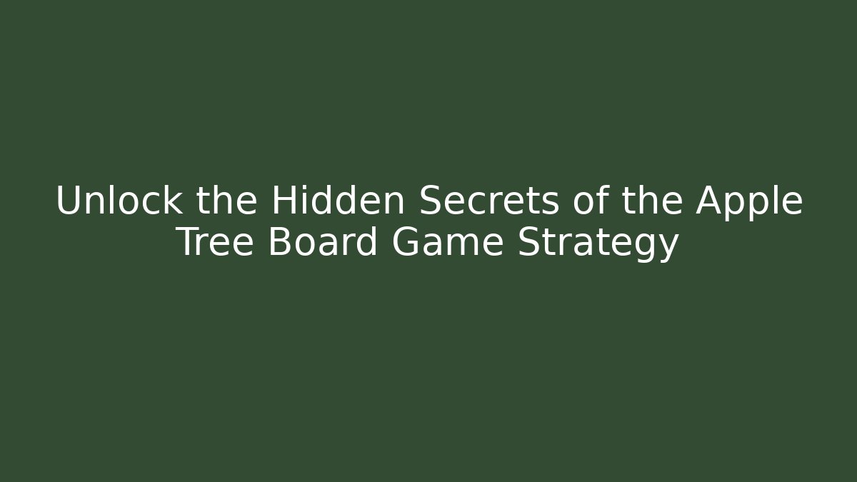Unlock the Hidden Secrets of the Apple Tree Board Game Strategy