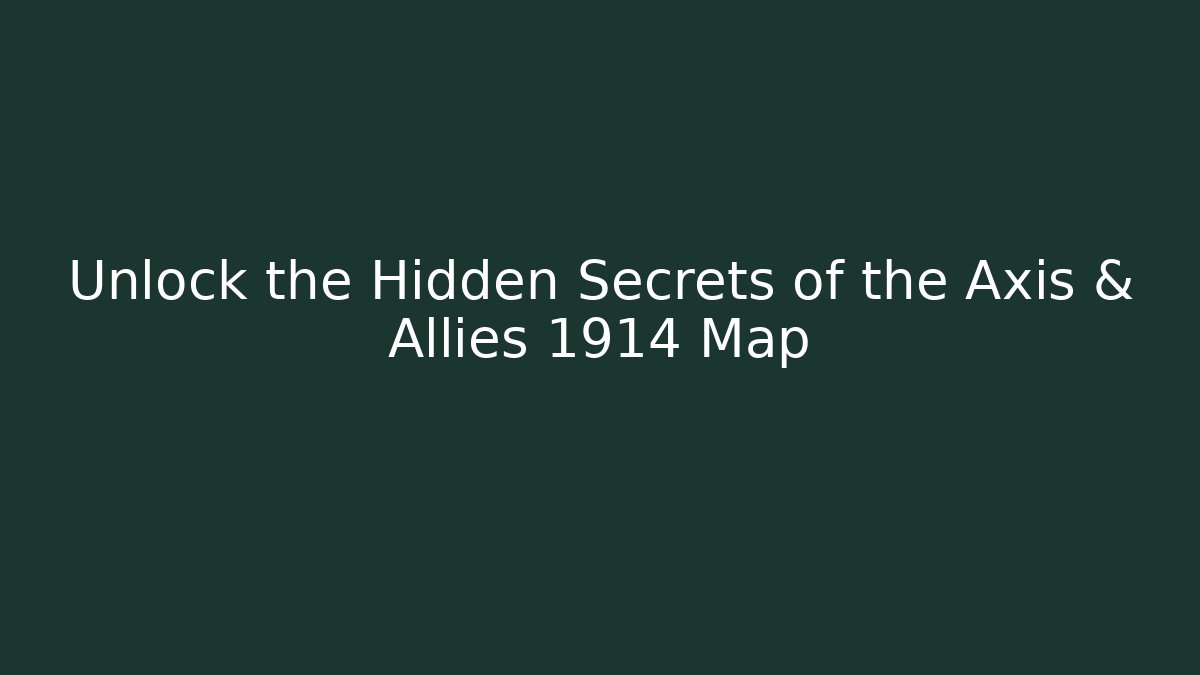 Unlock the Hidden Secrets of the Axis & Allies 1914 Map