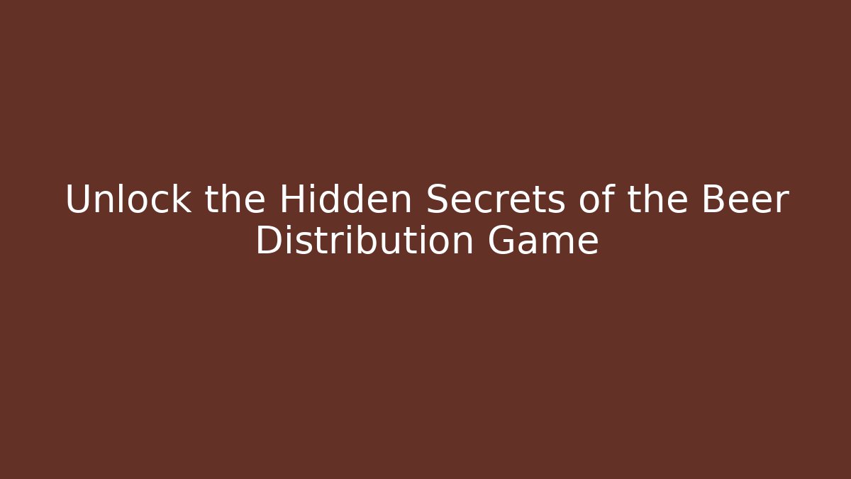 Unlock the Hidden Secrets of the Beer Distribution Game