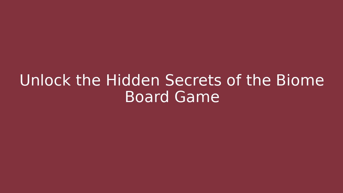 Unlock the Hidden Secrets of the Biome Board Game