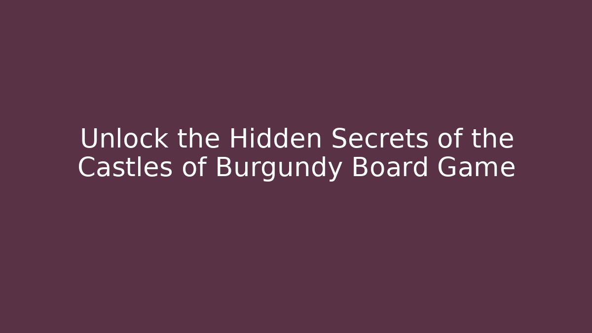 Unlock the Hidden Secrets of the Castles of Burgundy Board Game