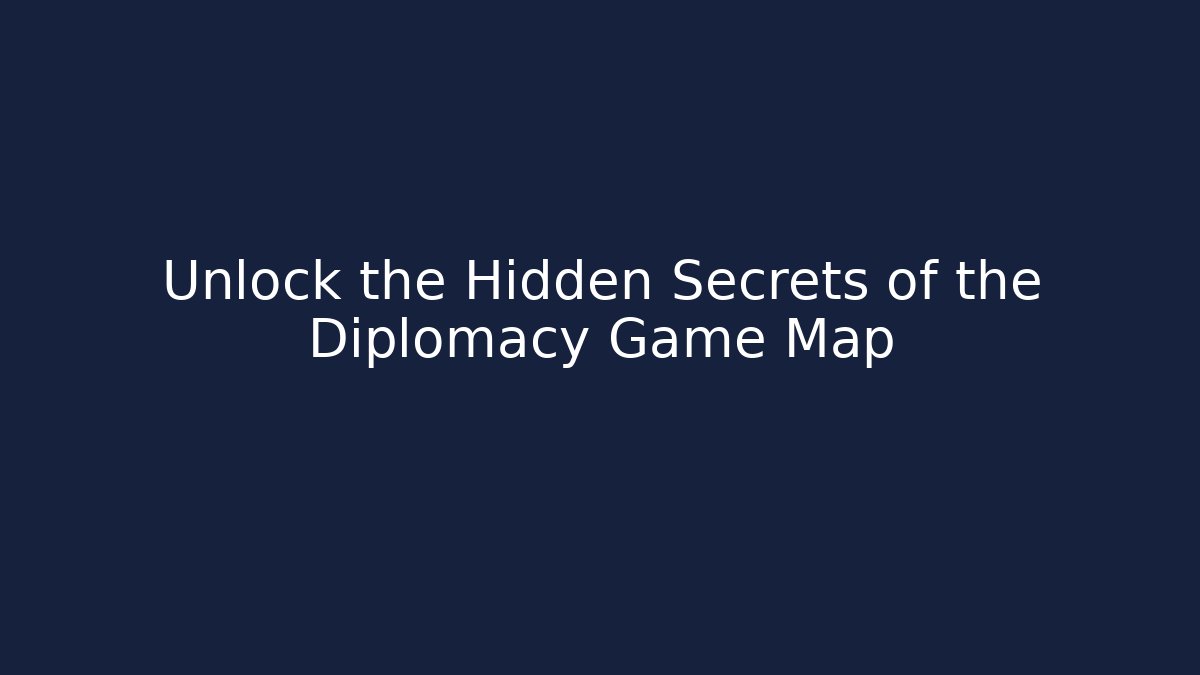 Unlock the Hidden Secrets of the Diplomacy Game Map