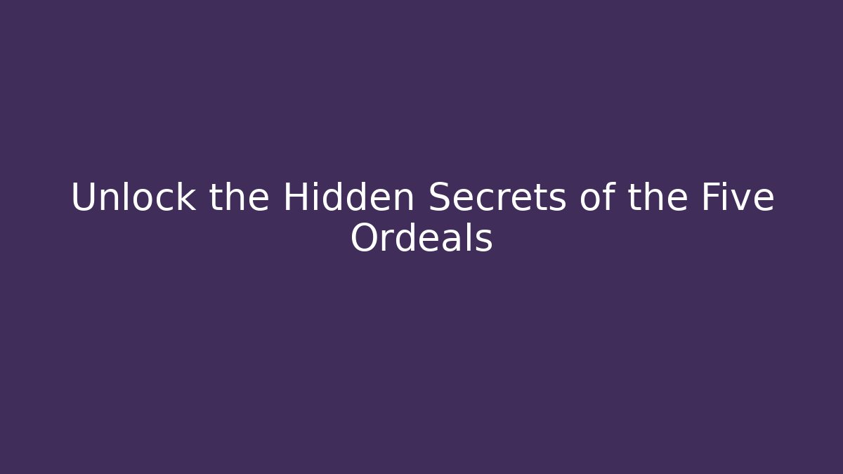 Unlock the Hidden Secrets of the Five Ordeals
