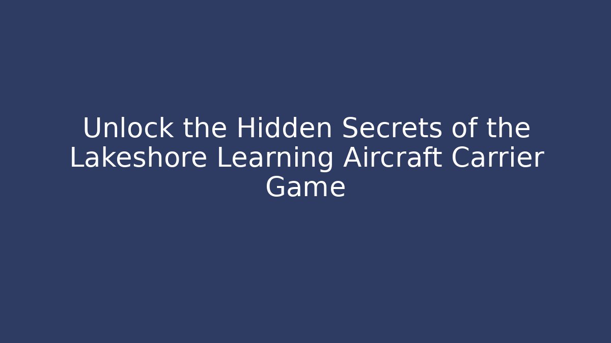 Unlock the Hidden Secrets of the Lakeshore Learning Aircraft Carrier Game