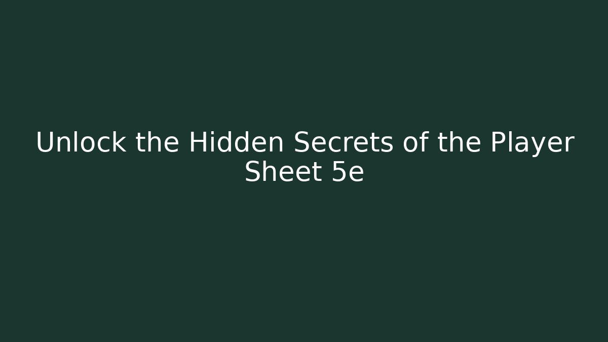 Unlock the Hidden Secrets of the Player Sheet 5e