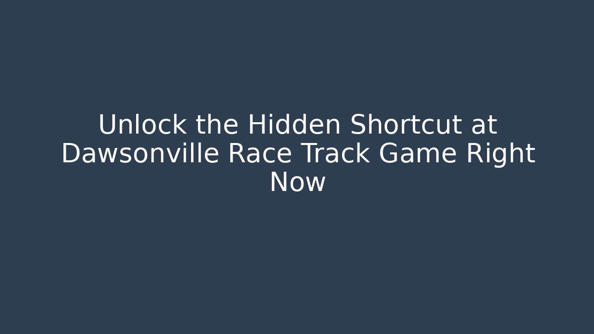 Unlock the Hidden Shortcut at Dawsonville Race Track Game Right Now