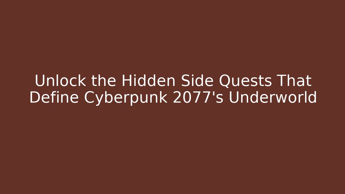 Unlock the Hidden Side Quests That Define Cyberpunk 2077's Underworld