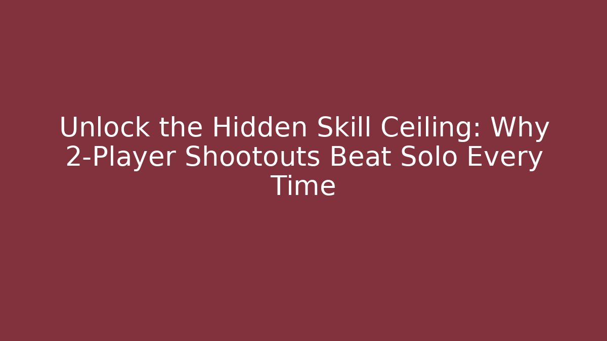 Unlock the Hidden Skill Ceiling: Why 2-Player Shootouts Beat Solo Every Time